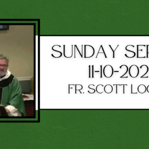 Sunday Service (11-10-2024) – Fr. Scott Looker