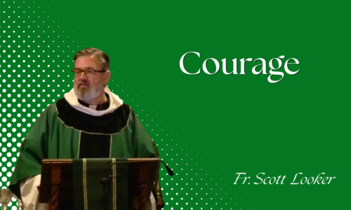 Courage – Fr. Scott Looker