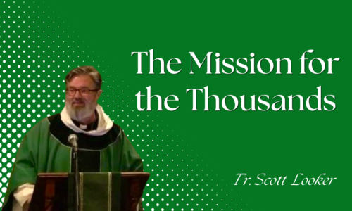 The Mission for the Thousands – Fr. Scott Looker